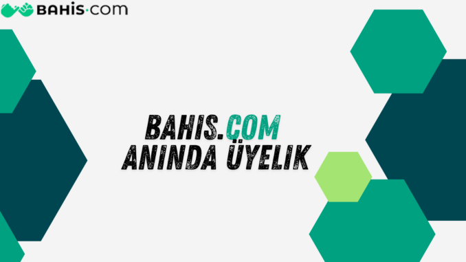 Bahiscom Anında Üyelik